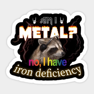 Am I Metal No I Have Iron Deficiency Meme Sticker